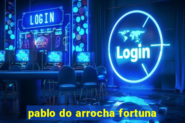 pablo do arrocha fortuna